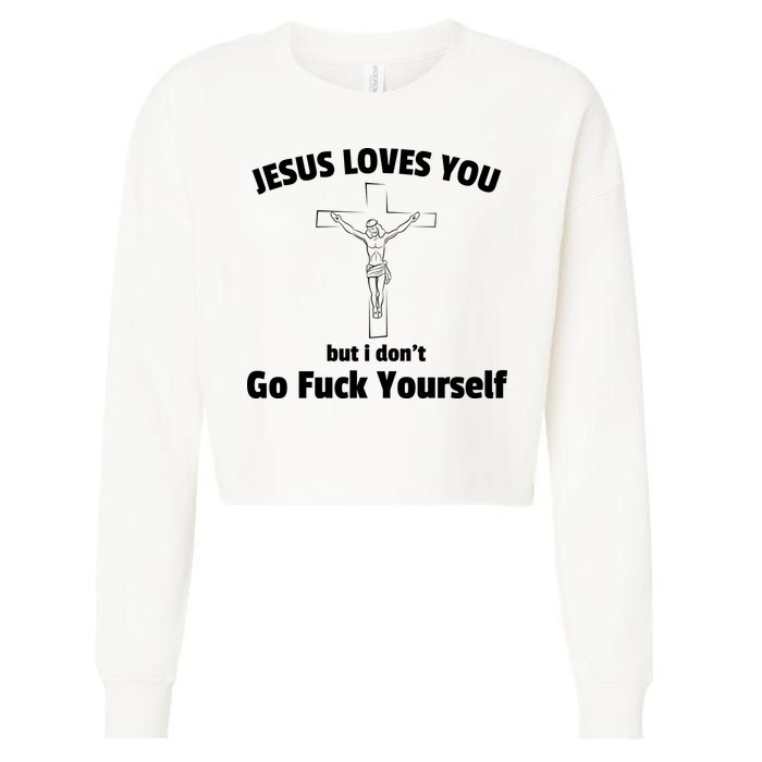 Jesus Loves You But I Don't Go FCK Yourself Cropped Pullover Crew
