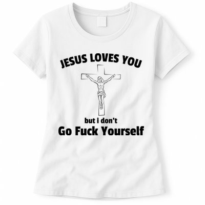 Jesus Loves You But I Don't Go FCK Yourself Womens T-Shirt