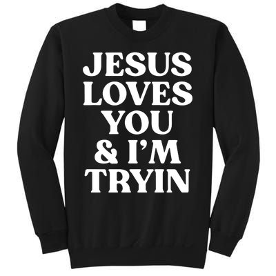 Jesus Loves You & Im Tryin Sweatshirt