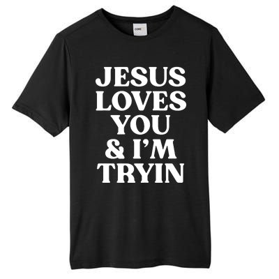 Jesus Loves You & Im Tryin Tall Fusion ChromaSoft Performance T-Shirt