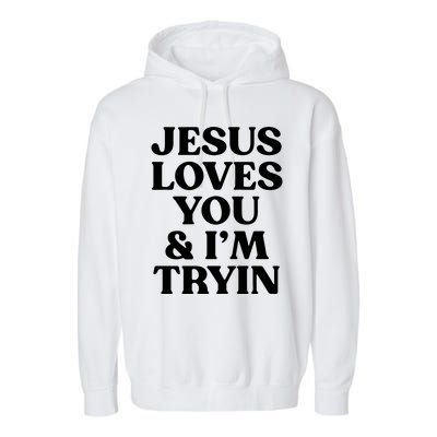 Jesus Loves You & Im Tryin Garment-Dyed Fleece Hoodie