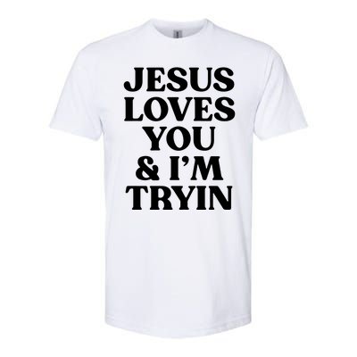 Jesus Loves You & Im Tryin Softstyle CVC T-Shirt