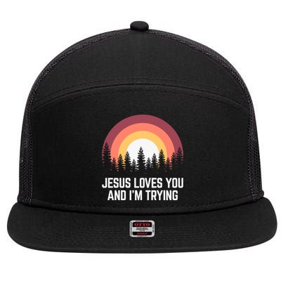 Jesus Loves You And I'm Trying Great Gift Christian Gift 7 Panel Mesh Trucker Snapback Hat