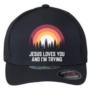 Jesus Loves You And I'm Trying Great Gift Christian Gift Flexfit Unipanel Trucker Cap