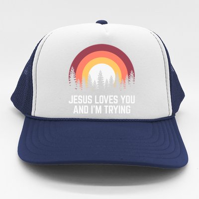 Jesus Loves You And I'm Trying Great Gift Christian Gift Trucker Hat