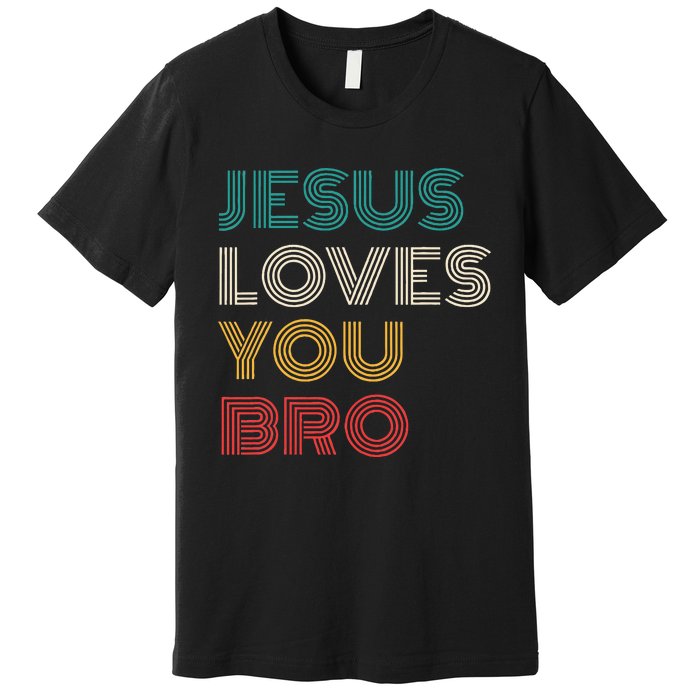 Jesus Loves You Bro Funny Christian Premium T-Shirt