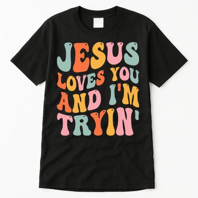 Jesus Loves You And I'm Tryin Funny Christian Tall T-Shirt