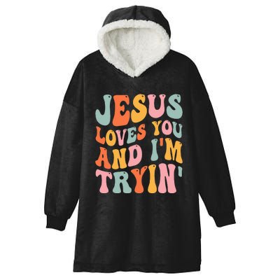 Jesus Loves You And I'm Tryin Funny Christian Hooded Wearable Blanket