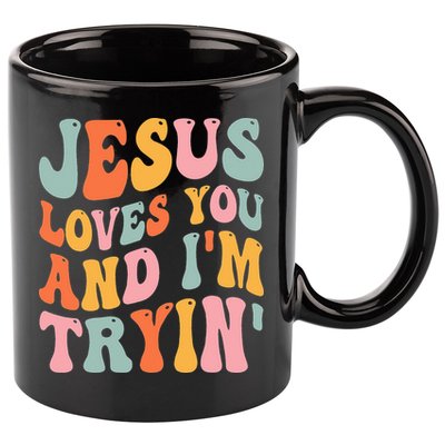Jesus Loves You And I'm Tryin Funny Christian 11oz C Handle Ceramic Mug