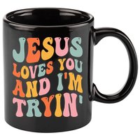 Jesus Loves You And I'm Tryin Funny Christian 11oz C Handle Ceramic Mug