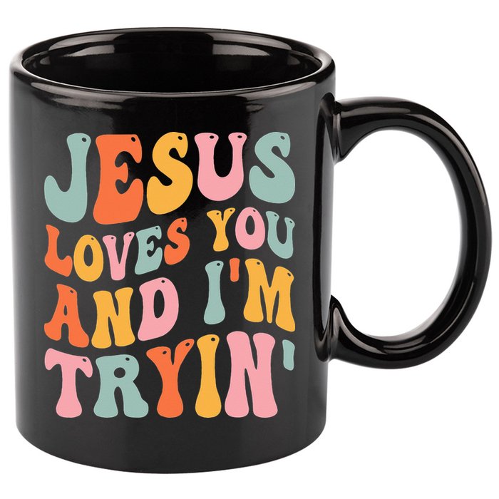 Jesus Loves You And I'm Tryin Funny Christian 11oz C Handle Ceramic Mug