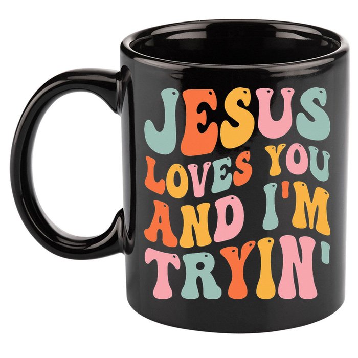 Jesus Loves You And I'm Tryin Funny Christian 11oz C Handle Ceramic Mug