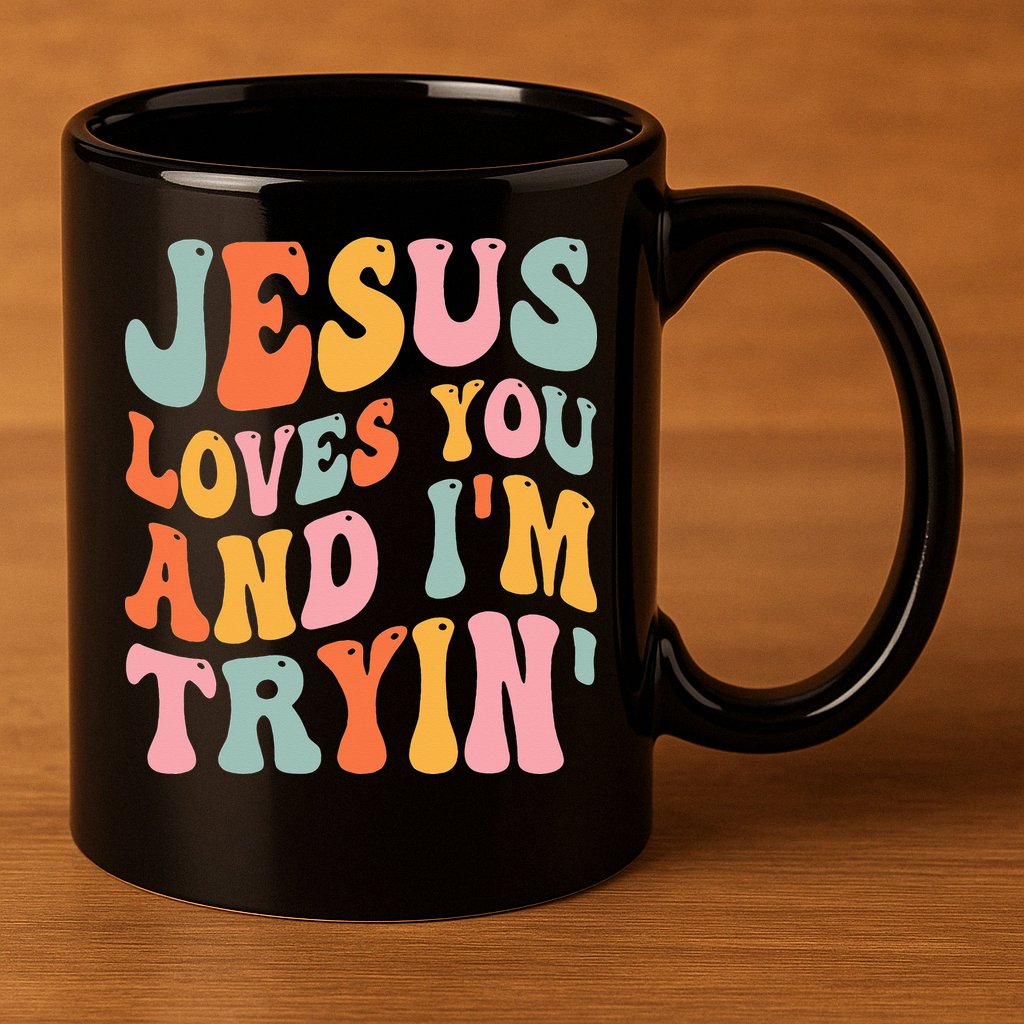 Jesus Loves You And I'm Tryin Funny Christian 11oz C Handle Ceramic Mug