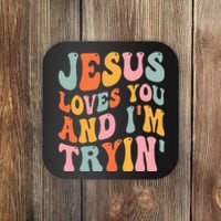 Jesus Loves You And I'm Tryin Funny Christian Coaster