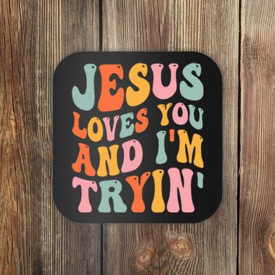 Jesus Loves You And I'm Tryin Funny Christian Coaster