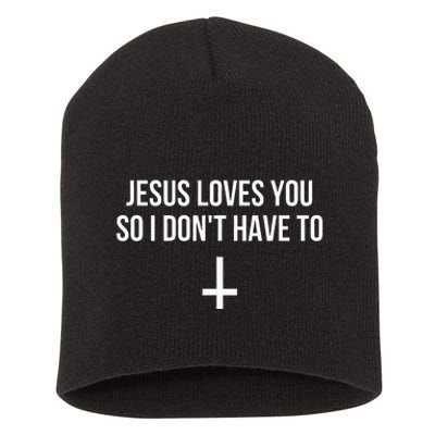 Jesus Loves You So I Dont Have To Funny Atheist Short Acrylic Beanie