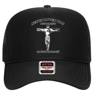 Jesus Loves You But I Don’T Go Fuck Yourself High Crown Mesh Back Trucker Hat