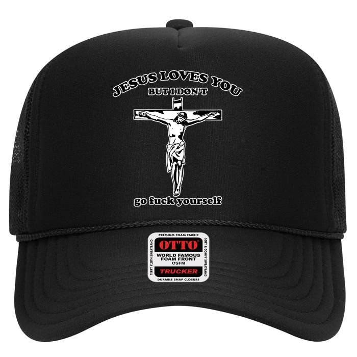 Jesus Loves You But I Don’T Go Fuck Yourself High Crown Mesh Back Trucker Hat