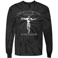 Jesus Loves You But I Don’T Go Fuck Yourself Tie-Dye Long Sleeve Shirt