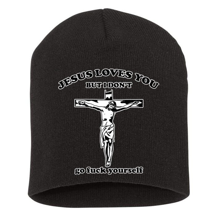 Jesus Loves You But I Don’T Go Fuck Yourself Short Acrylic Beanie