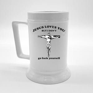 Jesus Loves You But I Don’T Go Fuck Yourself Beer Stein