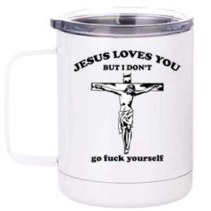 Jesus Loves You But I Don’T Go Fuck Yourself 12 oz Stainless Steel Tumbler Cup