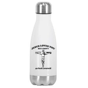 Jesus Loves You But I Don’T Go Fuck Yourself Stainless Steel Insulated Water Bottle