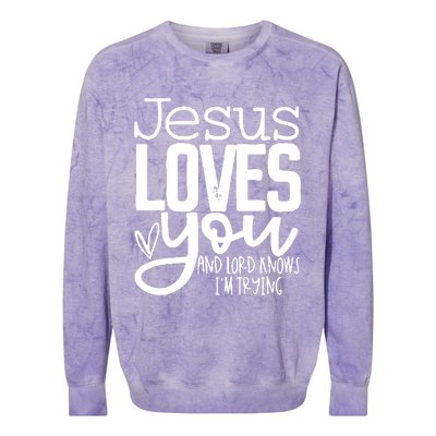 Jesus Loves You And Lord Knows I’m Trying Cool Gift Colorblast Crewneck Sweatshirt