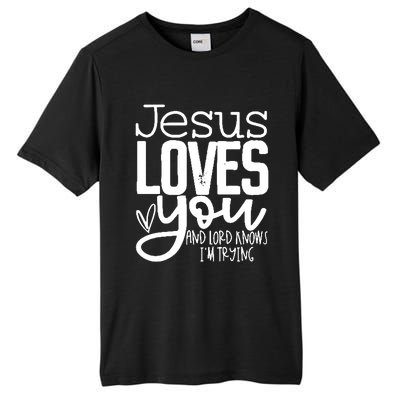 Jesus Loves You And Lord Knows I’m Trying Cool Gift Tall Fusion ChromaSoft Performance T-Shirt