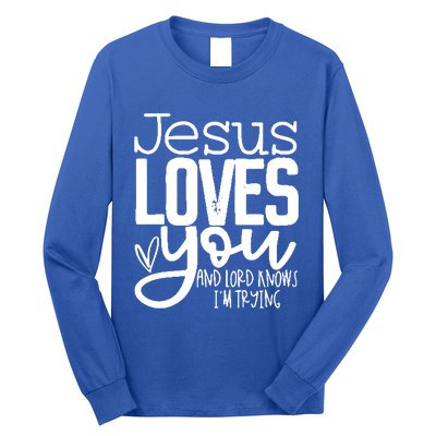 Jesus Loves You And Lord Knows I’m Trying Cool Gift Long Sleeve Shirt