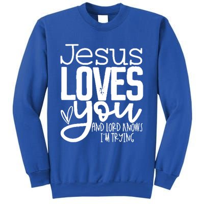 Jesus Loves You And Lord Knows I’m Trying Cool Gift Sweatshirt