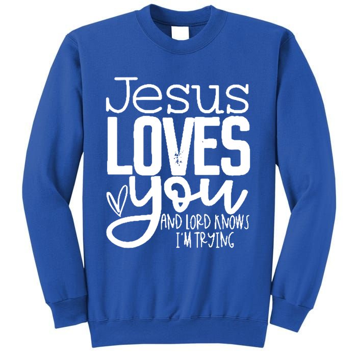 Jesus Loves You And Lord Knows I’m Trying Cool Gift Sweatshirt