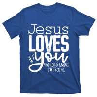 Jesus Loves You And Lord Knows I’m Trying Cool Gift T-Shirt