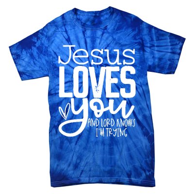 Jesus Loves You And Lord Knows I’m Trying Cool Gift Tie-Dye T-Shirt