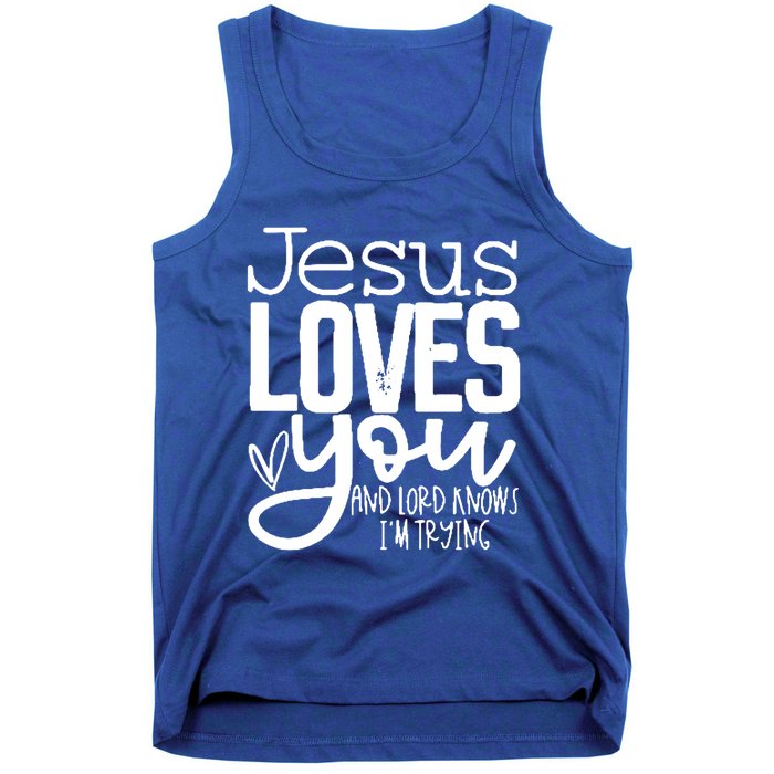 Jesus Loves You And Lord Knows I’m Trying Cool Gift Tank Top