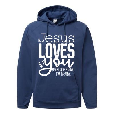 Jesus Loves You And Lord Knows I’m Trying Cool Gift Performance Fleece Hoodie