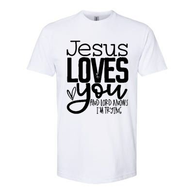 Jesus Loves You And Lord Knows I’m Trying Cool Gift Softstyle CVC T-Shirt