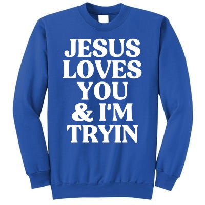 Jesus Loves You And Im Tryin Funny Christian Gift Sweatshirt