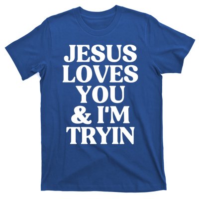 Jesus Loves You And Im Tryin Funny Christian Gift T-Shirt