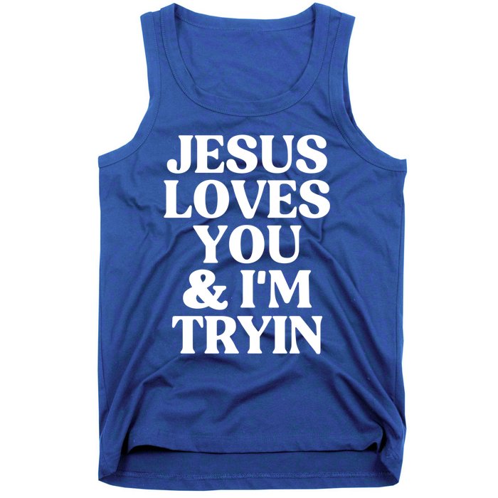 Jesus Loves You And Im Tryin Funny Christian Gift Tank Top