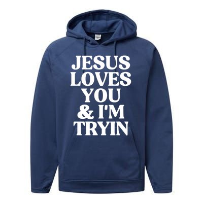 Jesus Loves You And Im Tryin Funny Christian Gift Performance Fleece Hoodie