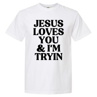 Jesus Loves You And Im Tryin Funny Christian Gift Garment-Dyed Heavyweight T-Shirt