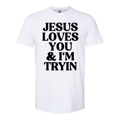 Jesus Loves You And Im Tryin Funny Christian Gift Softstyle CVC T-Shirt