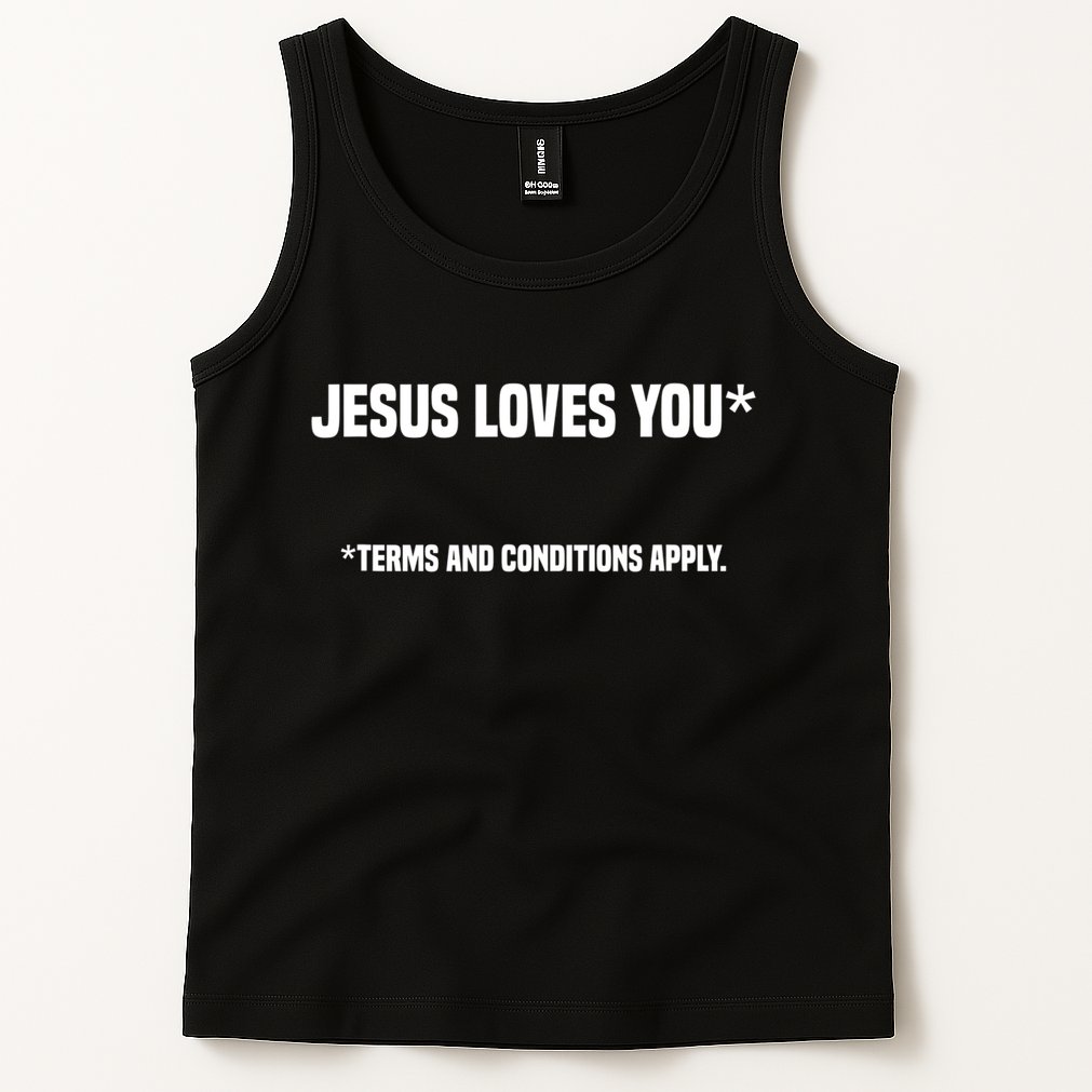 Jesus Loves You Terms And Conditions Apply Atheism Atheist Tank Top