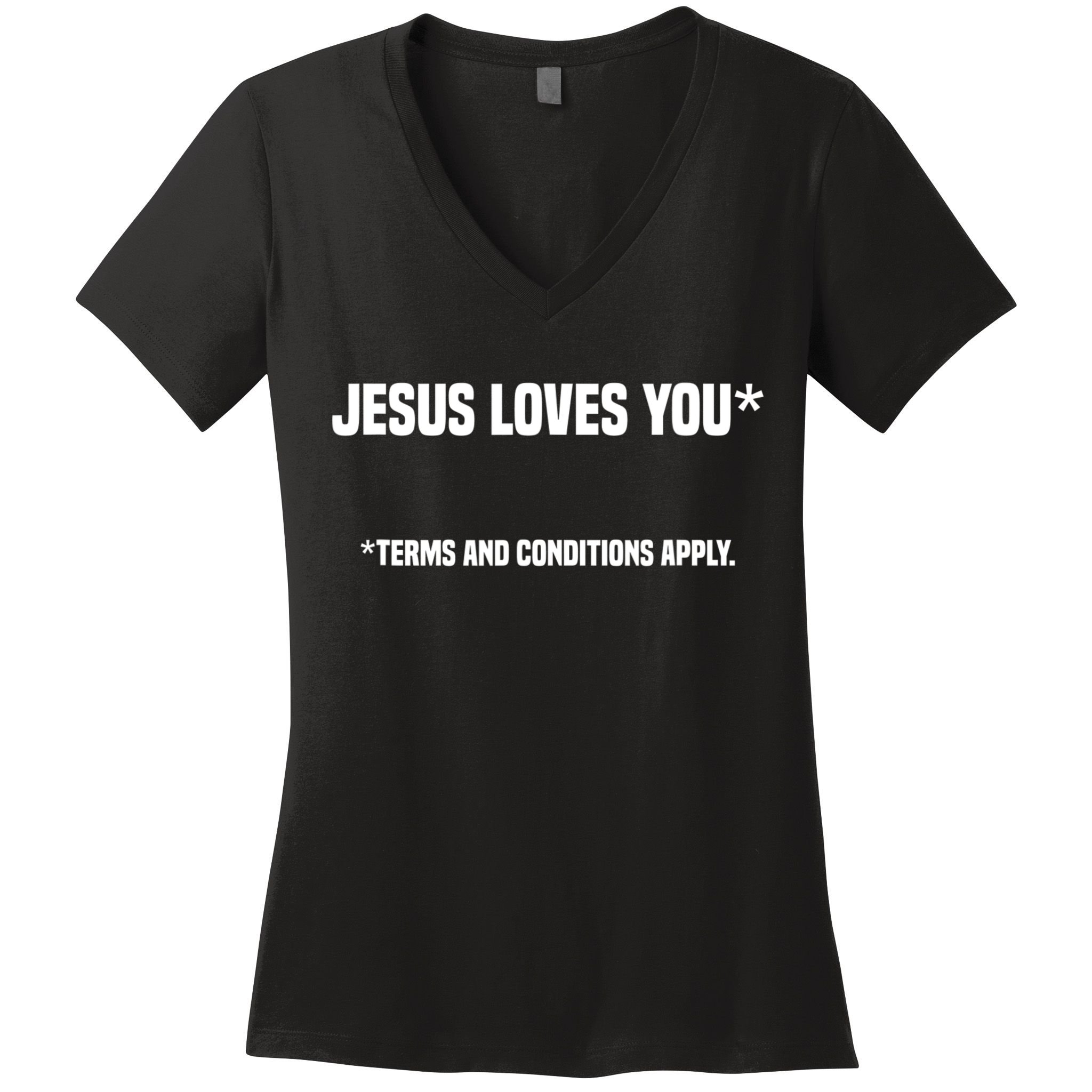 Jesus Loves You Terms And Conditions Apply Atheism Atheist Women's V-Neck T-Shirt