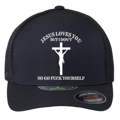 Jesus Loves You But I Dont Go Frick Yourself Funny Design Cool Gift Flexfit Unipanel Trucker Cap