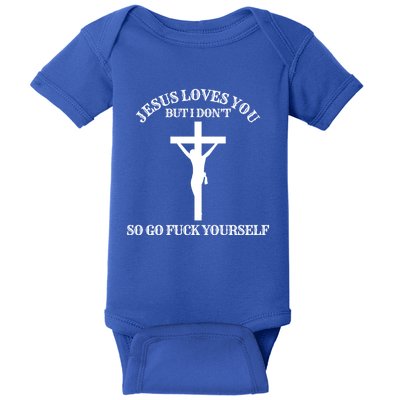 Jesus Loves You But I Dont Go Frick Yourself Funny Design Cool Gift Baby Bodysuit