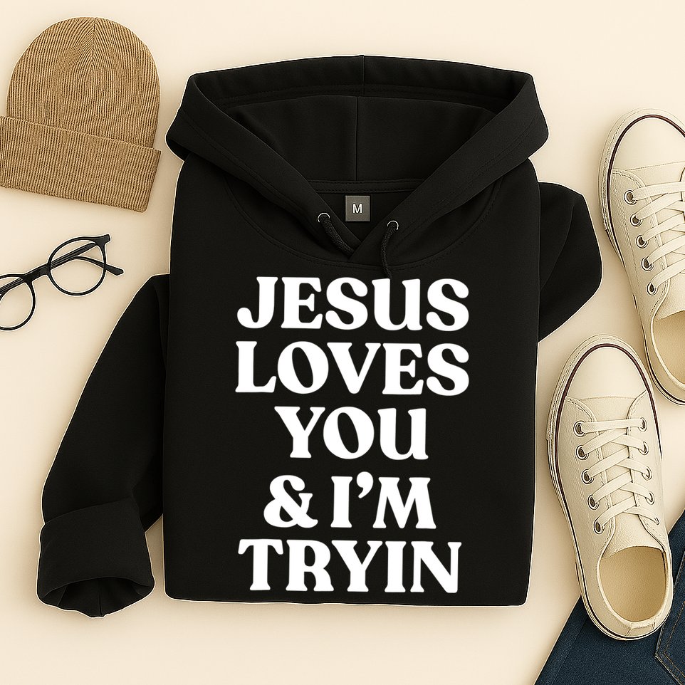 Jesus Loves You ' I'm Trying Funny Christian Saying Hoodie