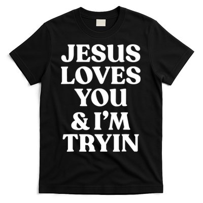 Jesus Loves You ' I'm Trying Funny Christian Saying T-Shirt