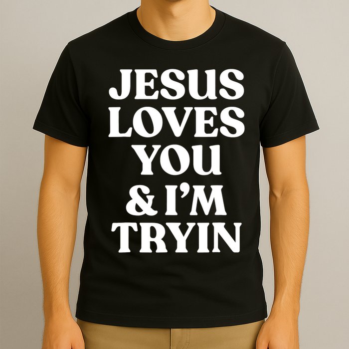 Jesus Loves You ' I'm Trying Funny Christian Saying T-Shirt